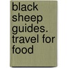 Black Sheep Guides. Travel for Food by Black Sheep Guides Llp
