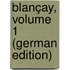 Blançay, Volume 1 (German Edition)
