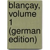 Blançay, Volume 1 (German Edition) door Claude Gorgy Jean