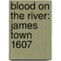 Blood on the River: James Town 1607