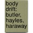 Body Drift: Butler, Hayles, Haraway