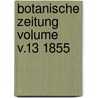 Botanische Zeitung Volume v.13 1855 door Hugo Von Mohl