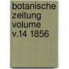 Botanische Zeitung Volume v.14 1856 door Hugo Von Mohl
