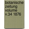 Botanische Zeitung Volume v.34 1876 door Hugo Von Mohl