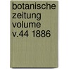 Botanische Zeitung Volume v.44 1886 door Hugo Von Mohl