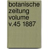 Botanische Zeitung Volume v.45 1887 door Hugo Von Mohl