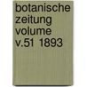 Botanische Zeitung Volume v.51 1893 door Hugo Von Mohl