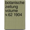 Botanische Zeitung Volume v.62 1904 door Hugo Von Mohl