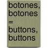 Botones, Botones = Buttons, Buttons by Rozanne Lanczak Williams