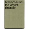 Brachiosaurus: The Largest Dinosaur door Anna Obiols