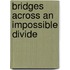 Bridges Across an Impossible Divide