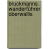 Bruckmanns Wanderführer Oberwallis by Eugen E. Hüsler