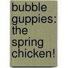 Bubble Guppies: The Spring Chicken! door Random House