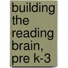 Building The Reading Brain, Pre K-3 by Patricia A. Wolfe