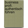 Business Profi. Authentisch führen door Martin Salzwedel