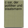 C Sar, Der Politiker Und Staatsmann by Matthias Gelzer