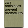 Can Antibiotics Prevent Prematurity by Mohammad Othman