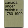 Canada under British Rule 1760-1900 door Sir John George Bourinot