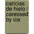 Caricias De Hielo / Caressed By Ice