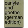 Carlyle Und Goethe (German Edition) door Baumgarten Otto