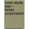 Case Study Aac--  Fedex Corporation door Alexander Berger