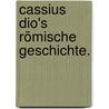 Cassius Dio's Römische Geschichte. by Cassius Dio Cocceianus