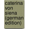 Caterina Von Siena (German Edition) door Von Hase Karl