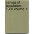 Census of Population; 1960 Volume 1