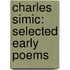 Charles Simic: Selected Early Poems