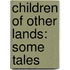 Children Of Other Lands: Some Tales