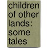 Children Of Other Lands: Some Tales door Sara Woods