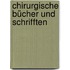 Chirurgische Bücher und Schrifften
