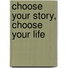 Choose Your Story, Choose Your Life by Dean Erickson