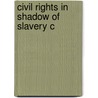 Civil Rights in Shadow of Slavery C door Rutherglen