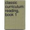 Classic Curriculum: Reading, Book 1 by Rudolph Moore