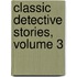 Classic Detective Stories, Volume 3