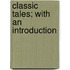 Classic Tales; with an Introduction