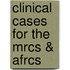 Clinical Cases for the Mrcs & Afrcs