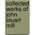 Collected Works of John Stuart Mill