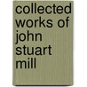 Collected Works of John Stuart Mill door M. Robson John