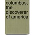 Columbus, the Discoverer of America