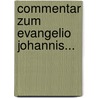 Commentar Zum Evangelio Johannis... door Friedrich August G. Tholuck