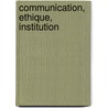 Communication, Ethique, Institution door Frédéric Vajas