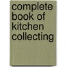 Complete Book of Kitchen Collecting by Barbara E. Mauzy