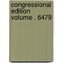 Congressional Edition Volume . 6479