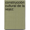 Construcción cultural de la vejez: door RamóN.C. Rocha Manilla