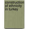 Construction of Ethnicity in Turkey door Sebastian Sonksen