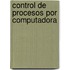 Control de Procesos por Computadora