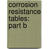 Corrosion Resistance Tables: Part B door Philip A. Schweitzer