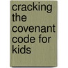Cracking the Covenant Code for Kids by Janna Arndt